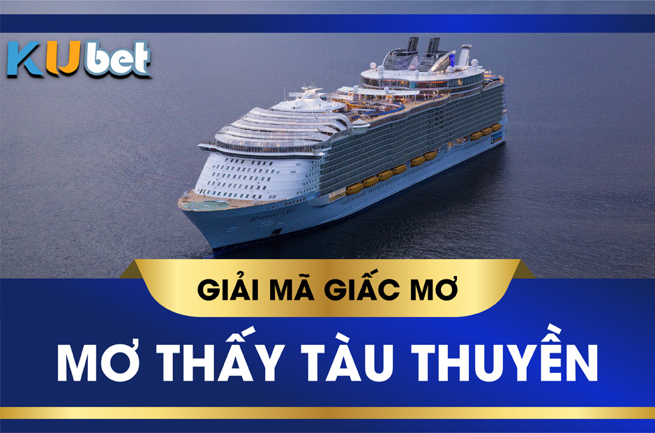 Mơ thấy tàu thuyền đánh con gì ? Giải mã giấc mơ tàu thuyền