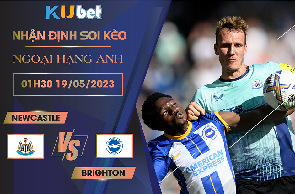 [NGOẠI HẠNG ANH] NEWCASTLE VS BRIGHTON 01H30 NGÀY 19/05 - NHẬN ĐỊNH BÓNG ĐÁ