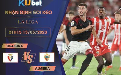 [LA LIGA] OSASUNA VS ALMERIA 21H15 NGÀY 13/05 - NHẬN ĐỊNH BÓNG ĐÁ