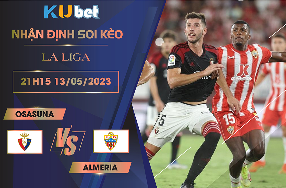 [LA LIGA] OSASUNA VS ALMERIA 21H15 NGÀY 13/05 - NHẬN ĐỊNH BÓNG ĐÁ
