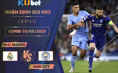 [ CUP C1 ] REAL MADRID VS MAN CITY 02H00 NGÀY 10/05 - NHẬN ĐỊNH BÓNG ĐÁ