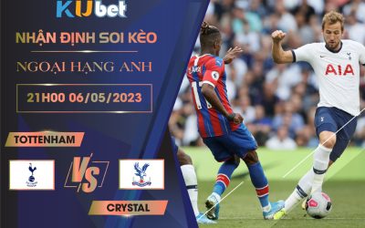 [ NGOẠI HẠNG ANH ] TOTTENHAM VS CRYSTAL 21H00 NGÀY 06/05 - NHẬN ĐỊNH BÓNG ĐÁ