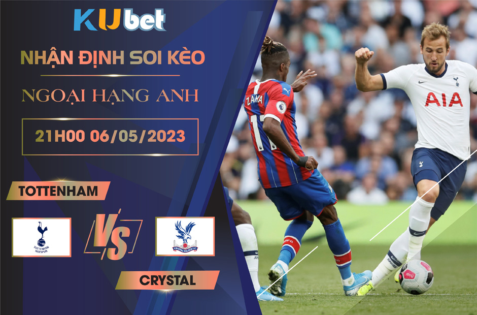 [ NGOẠI HẠNG ANH ] TOTTENHAM VS CRYSTAL 21H00 NGÀY 06/05 - NHẬN ĐỊNH BÓNG ĐÁ