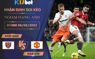 [ NGOẠI HẠNG ANH ] WEST HAM VS MAN UTD 01H00 NGÀY 08/05 - NHẬN ĐỊNH BÓNG ĐÁ