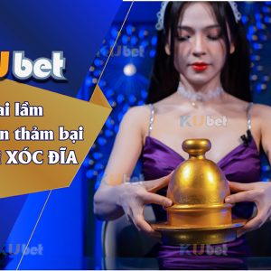 HÉ LỘ 5 SAI LẦM KHIẾN BẠN THẢM BẠI KHI CHƠI XÓC ĐĨA