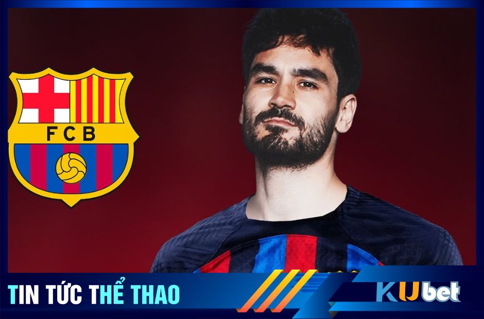 Ilkay Gundogan là chữ ký cực kỳ chất lượng của Barca ở hè này