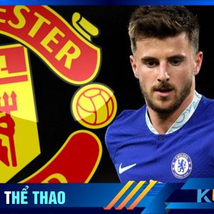 Mount tiến gần đến Man Utd.