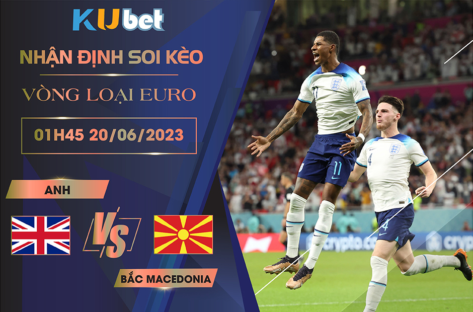 [VÒNG LOẠI EURO] ANH VS BẮC MACEDONIA 1H45 NGÀY 20/06 - NHẬN ĐỊNH BÓNG ĐÁ