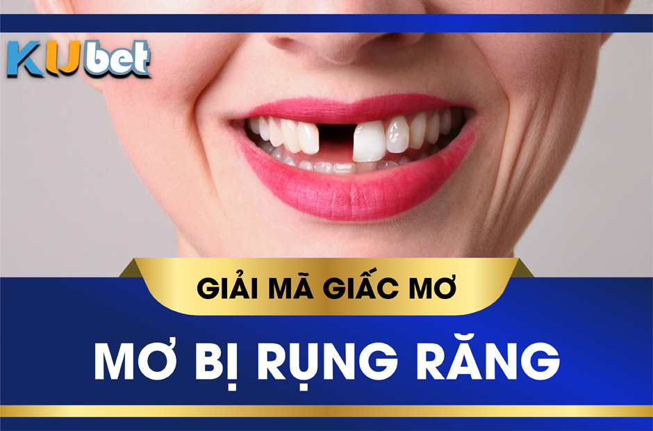 Nằm mơ thấy rụng răng nên đánh lô đề con gì dễ thắng