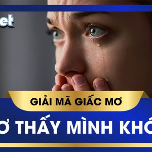 KUBET GIẢI MÃ GIẤC MƠ THẤY MÌNH KHÓC NỨC NỞ, LUẬN SỐ LÔ ĐỀ TRÚNG TO