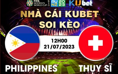 PHILIPPINES VS THỤY SĨ 12H00 NGÀY 21/7