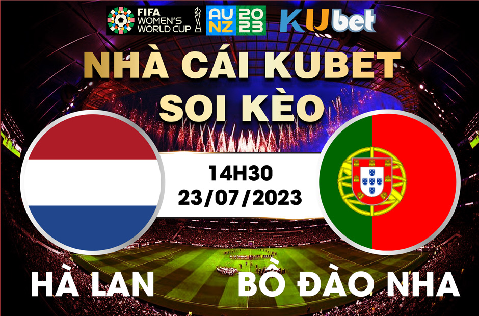 [ WORLD CUP NỮ 2023] HÀ LAN VÀ BỒ ĐÀO NHA 14H30 NGÀY 23/7