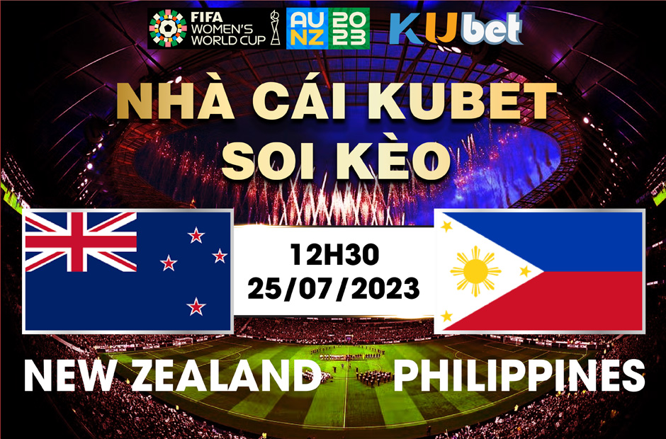 [ WORLD CUP NỮ 2023] NEW ZEALAND VÀ PHILIPPINES 12H30 NGÀY 25/7