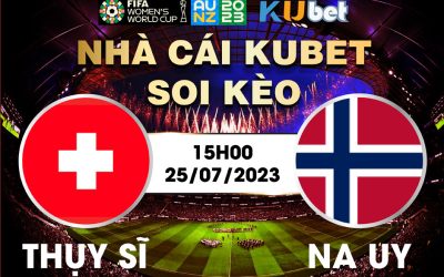 [ WORLD CUP NỮ 2023] THỤY SĨ VÀ NA UY 15H00 NGÀY 25/7