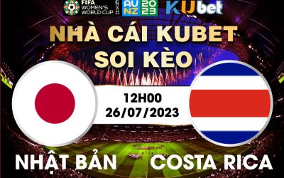 [ WORLD CUP NỮ 2023] NHẬT BẢN VÀ COSTA RICA 12H00 NGÀY 26/7