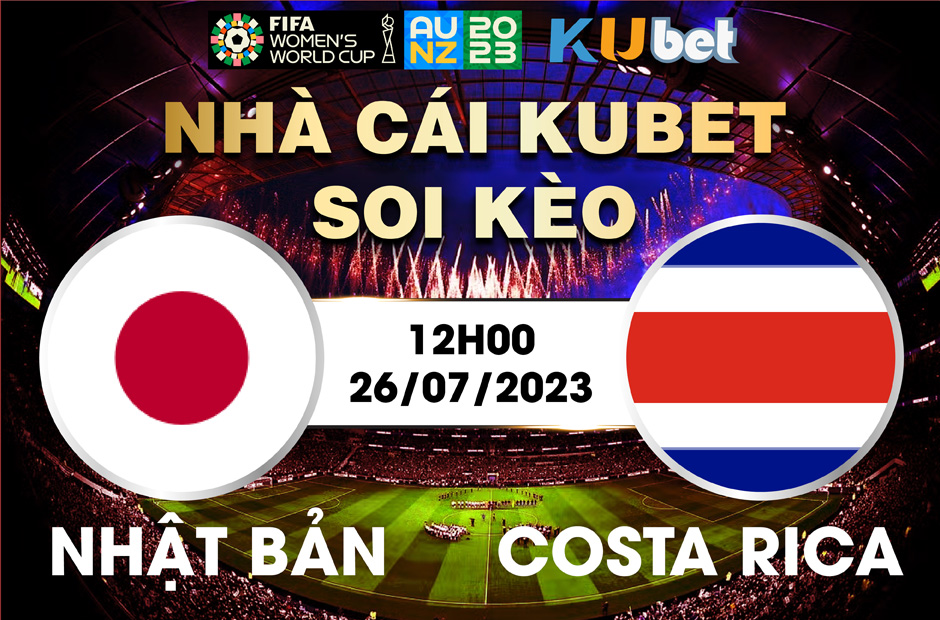 [ WORLD CUP NỮ 2023] NHẬT BẢN VÀ COSTA RICA 12H00 NGÀY 26/7