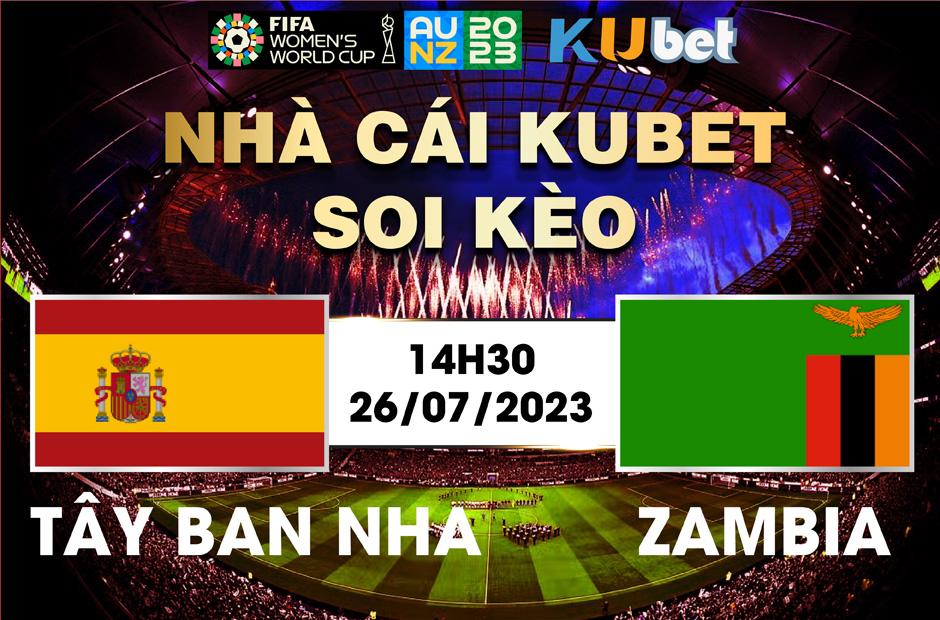 [ WORLD CUP NỮ 2023] TÂY BAN NHA VÀ ZAMBIA 14H30 NGÀY 26/7