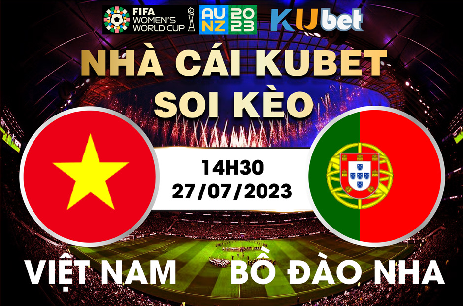 [ WORLD CUP NỮ 2023] BỒ ĐÀO NHA VÀ VIỆT NAM 14H30 NGÀY 27/7