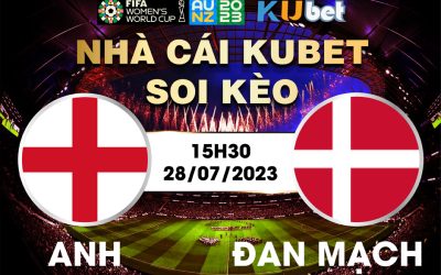 [ WORLD CUP NỮ 2023] ANH VÀ ĐAN MẠCH 15H30 NGÀY 28/7 - NHẬN ĐỊNH BÓNG ĐÁ