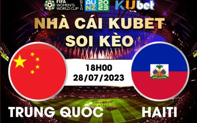 [ WORLD CUP NỮ 2023] TRUNG QUỐC VÀ HAITI 18H00 NGÀY 28/7 - NHẬN ĐỊNH BÓNG ĐÁ