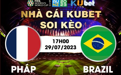 [ WORLD CUP NỮ 2023] PHÁP VÀ BRAZIL 17H00 NGÀY 29/7 - NHẬN ĐỊNH BÓNG ĐÁ