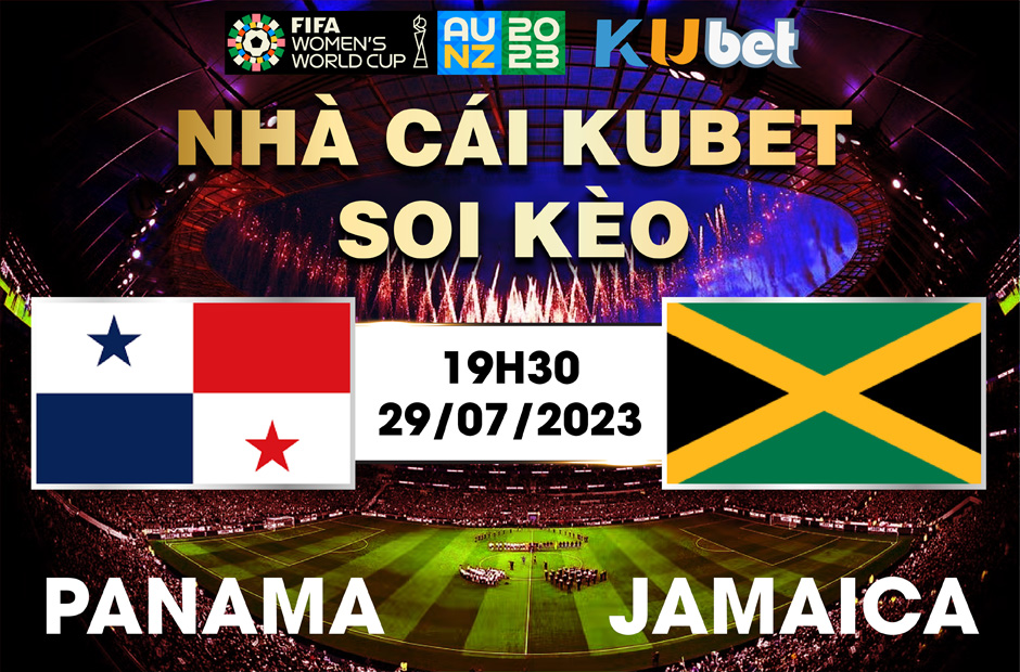[ WORLD CUP NỮ 2023] PANAMA VÀ JAMAICA 19H30 NGÀY 29/7 - NHẬN ĐỊNH BÓNG ĐÁ