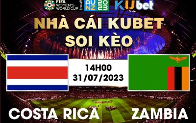 [ WORLD CUP NỮ 2023] COSTA RICA VÀ ZAMBIA 14H00 NGÀY 31/7 - NHẬN ĐỊNH BÓNG ĐÁ