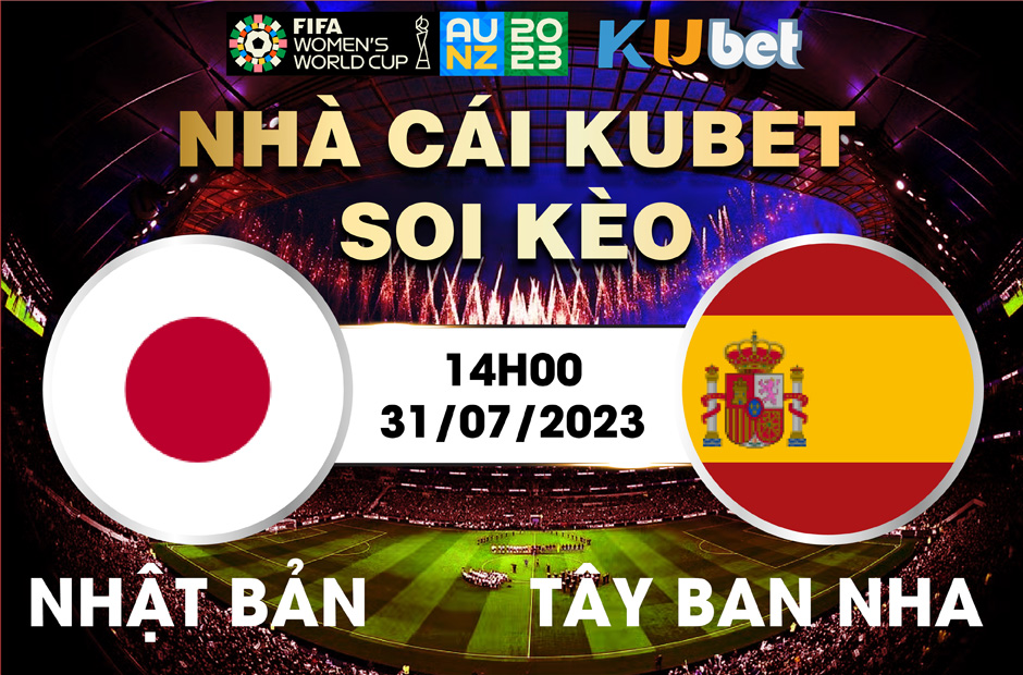 [ WORLD CUP NỮ 2023] NHẬT BẢN VÀ T Y BAN NHA 14H00 NGÀY 31/7 - NHẬN ĐỊNH BÓNG ĐÁ