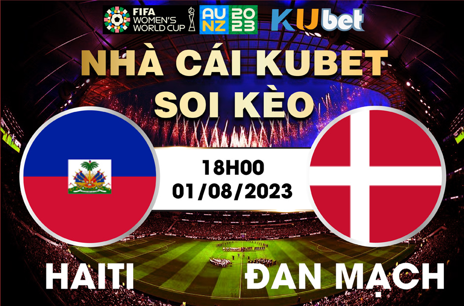 [ WORLD CUP NỮ 2023] HAITI VÀ ĐAN MẠCH 18H00 NGÀY 01/8 - NHẬN ĐỊNH BÓNG ĐÁ