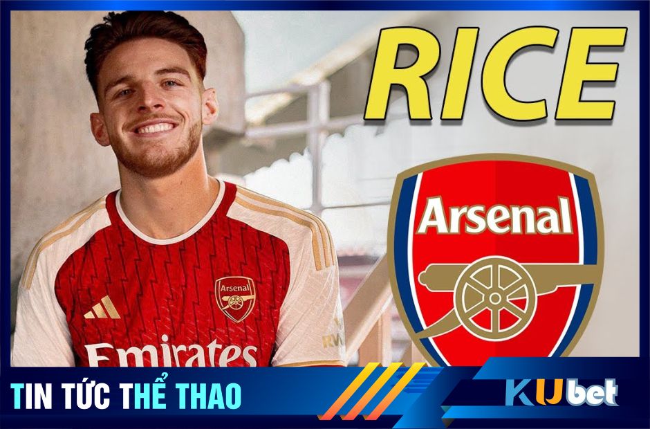 Chính thức Arsenal đón tân binh thứ 3 mang tên Declan Rice