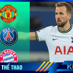 Psg nhảy nào tranh giành Harry Kane cùng Mu và Bayern Munich