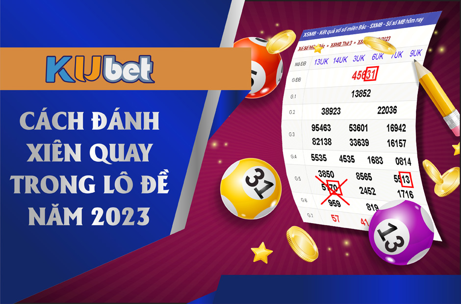 CÁCH ĐÁNH XIÊN QUAY LÔ ĐỀ NĂM 2023
