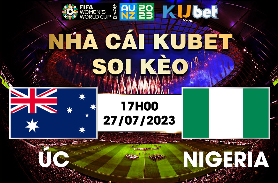 [ WORLD CUP NỮ 2023] AUSTRALIA VÀ NIGERIA 17H00 NGÀY 27/7