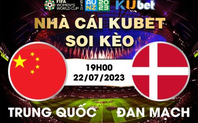 [ WORLD CUP NỮ 2023] TRUNG QUỐC VÀ ĐAN MẠCH 19H00 NGÀY 22/7 -