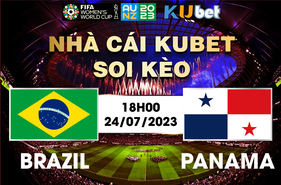 [ WORLD CUP NỮ 2023] BRAZIL VÀ PANAMA 18H00 NGÀY 24/7