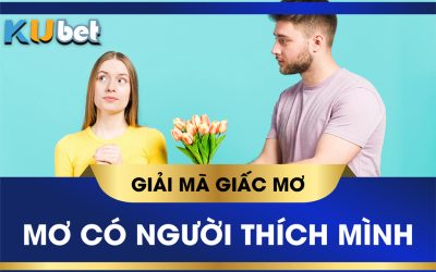 mơ thấy có người thích mình đánh số gì