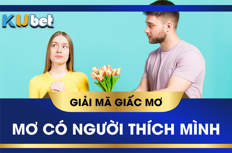 mơ thấy có người thích mình đánh số gì