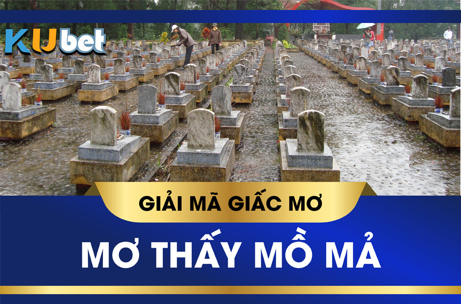 Nằm mơ thấy mồ mả liệu có đen đủi? Bốc mộ đánh con gì?