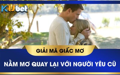 Nằm mơ thấy quay lại với người yêu cũ