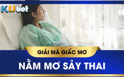 Nằm mơ sảy thai có máu đánh con gì ? Mơ bị sảy thai có nguy hiểm ?