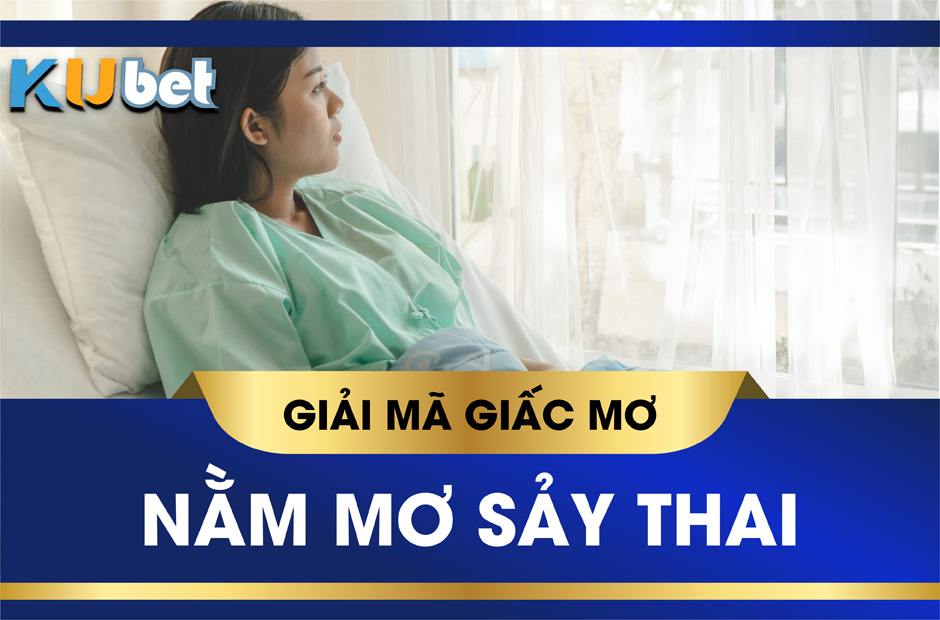 Nằm mơ sảy thai có máu đánh con gì ? Mơ bị sảy thai có nguy hiểm ?