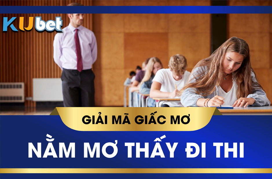 Nằm mơ thấy đi thi mang điềm báo bí ẩn gì trong đó?