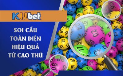 SOI CẦU TOÀN DIỆN HIỆU QUẢ TỪ CAO THỦ KUBET