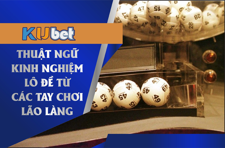 THUẬT NGỮ - KINH NGHIỆM TỪ CÁC TAY CHƠI LÃO LÀNG