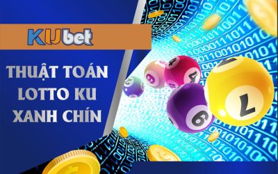 THUẬT TOÁN CHƠI LOTTO KU HIỆU QUẢ TẠI NHÀ CÁI KUBET