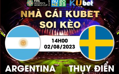 [ WORLD CUP NỮ 2023] ARGENTINA VS THỤY ĐIỂN 14H00 NGÀY 02/8 - NHẬN ĐỊNH BÓNG ĐÁ