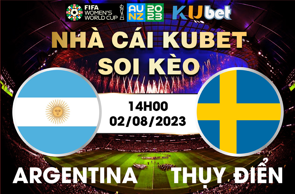 [ WORLD CUP NỮ 2023] ARGENTINA VS THỤY ĐIỂN 14H00 NGÀY 02/8 - NHẬN ĐỊNH BÓNG ĐÁ