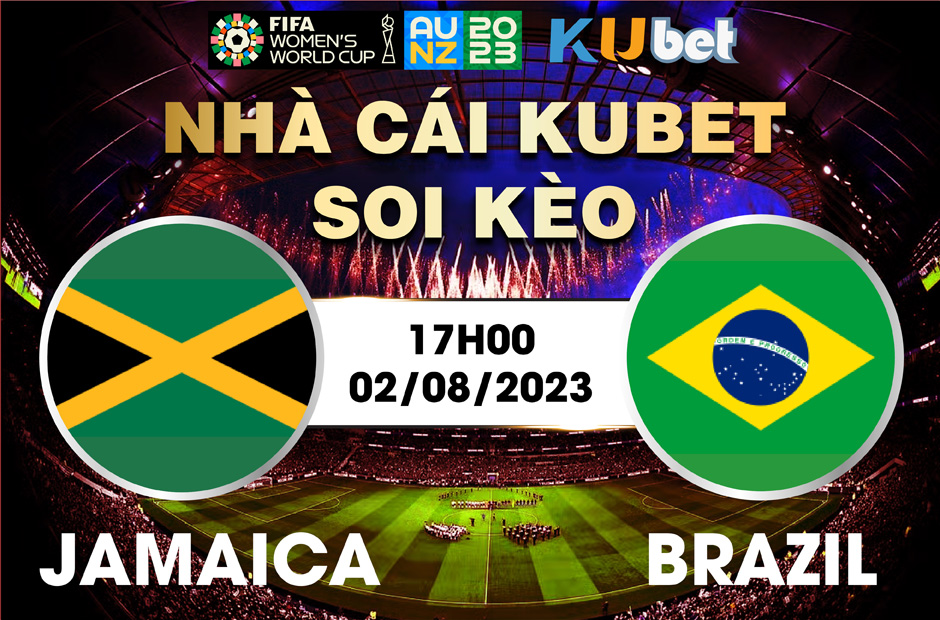[ WORLD CUP NỮ 2023] JAMAICA VS BRAZIL 17H00 NGÀY 02/8 - NHẬN ĐỊNH BÓNG ĐÁ