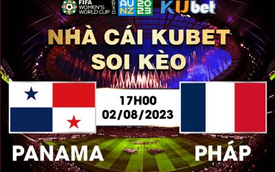 [ WORLD CUP NỮ 2023] PANAMA VS PHÁP 17H00 NGÀY 02/8 - NHẬN ĐỊNH BÓNG ĐÁ