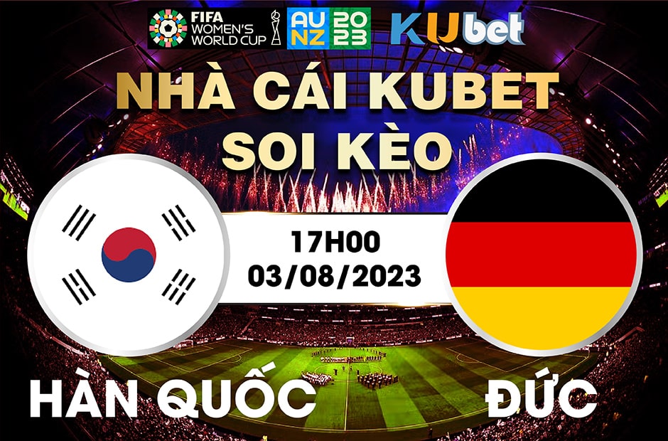 [ WORLD CUP NỮ 2023] HÀN QUỐC VS ĐỨC 17H00 NGÀY 03/8 - NHẬN ĐỊNH BÓNG ĐÁ
